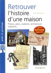 Vente  Retrouver l'histoire d'une maison : photos, plans, cadastre, architecture, habitants (2e édition)  