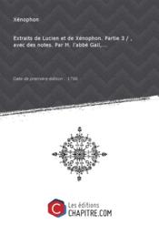 Extraits de Lucien et de Xenophon. Partie 3 / , avec des notes. Par M. l'abbe Gail,... [edition 1786]