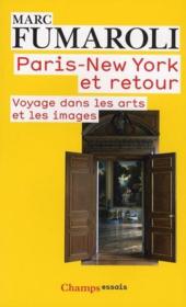 Paris New York et retour ; voyage dans les arts et les images  - Marc Fumaroli 