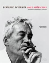 Amis américains ; entretiens avec les grands auteurs d'Hollywood  - Bertrand Tavernier 