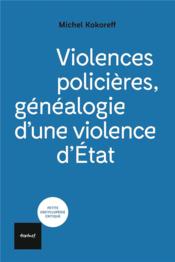 Violences policières, généalogie d'une violence d'Etat  - Michel KOKOREFF 