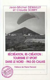 Récréation, re-création: tourisme et sport dans le Nord-Pas-de-Calais  - Claude Sobry - Collectif - Jean-Michel Dewailly 