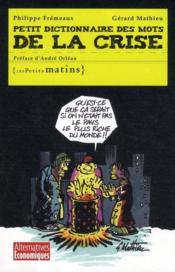 Petit dictionnaire des mots de la crise  - Gérard Mathieu - Philippe Frémeaux 