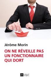On ne réveille pas un fonctionnaire qui dort  - Jérôme Morin 