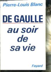 De Gaulle au soir de sa vie - Couverture - Format classique