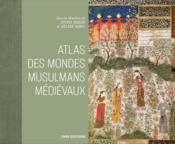 Atlas des mondes médievaux musulmans  - Collectif - Helene Renel 