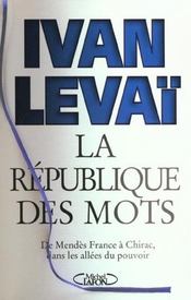 La république des mots ; de Mendès France à Chirac, dans les couloirs du pouvoir - Intérieur - Format classique