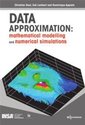 Vente  Data approximation : mathematical modelling and numerical simulations  - Gout/Lambert/Apprato - Dominique Apprato - Christian Gout - Zoe Lambert 