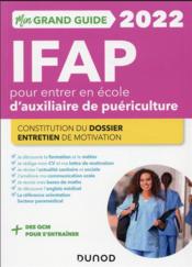 Mon grand guide IFAP pour entrer en école d'auxiliaire de puériculture (édition 2022)  