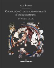 Coupoles, voûtes et plafonds peints d'époque romaine : Ier-IVe siècle apr. J.-C.  