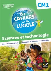 Les cahiers de la luciole ; sciences et technologie ; CM1  