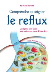 Comprendre et soigner le reflux : le régime anti-acide pour retrouver santé et bien-être  - Giorgia Di Sabatino - Paolo Borrata 