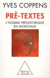 Pré-textes ; l'homme préhistorique en morceaux  - Yves Coppens 