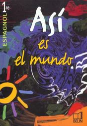ASI ES EL MUNDO ; espagnol ; 1ère ; livre de l'élève (édition 2002) - Intérieur - Format classique