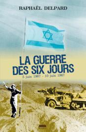 Vente  La guerre des six jours ; 5 juin 1967 - 10 juin 1967  - Raphaël Delpard 
