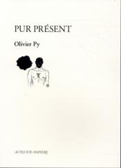 Pur présent  - Olivier Py 
