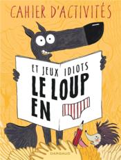 Le loup en slip : cahier d'activités et jeux idiots  - Paul Cauet - Wilfrid Lupano - Mayana Itoïz 