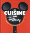 En cuisine avec Disney : plus de 150 recettes inspirées de vos films préférés  
