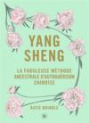 Yang sheng : la fabuleuse méthode ancestrale d'autoguérison chinoise  