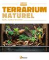 Terrarium naturel ; reptiles, amphibiens & invertébrés