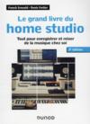 Le grand livre du home studio : tout pour enregistrer et mixer de la musique chez soi (3e édition)  