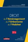Droit de l'aménagement, de l'urbanisme, de l'habitat (édition 2016)  