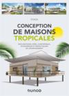 Conception de maisons tropicales ; bioclimatiques, sûres, confortables, économiques et respectueuses de l'environnement  