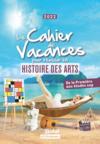 Le cahier de vacances pour réussir en histoire des arts (édition 2022)  