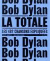 La totale ; Bob Dylan ; les 492 chansons expliquées  