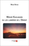 Moshé Kahlmann ou les lumières de l'Orient