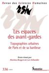 REVUE DES SCIENCES HUMAINES N.336 ; les espaces des avant-gardes ; topographies urbaines de Paris et de sa banlieue