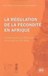La régulation de la fécondité en Afrique ; transformations et différenciations au tournant du XXIe siècle  