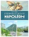 Éternelle route Napoléon : entre belle Provence et vallées alpines, sur les traces du vol de l'aigle