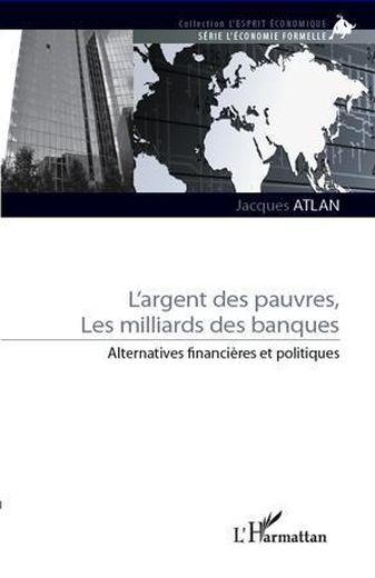 Argent des pauvres ; les milliards des banques ; alternatives financières et politiques