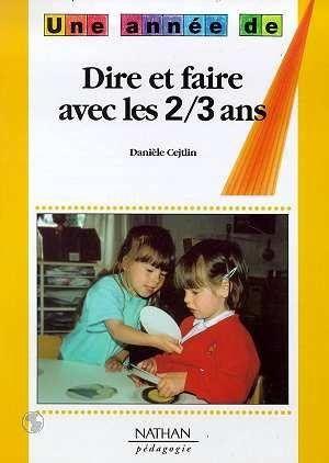 Dire et faire avec les 2/3 ans pedagogie coll. une annee de