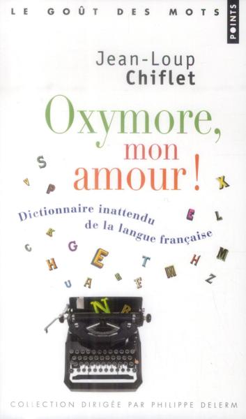 Vente Livre :                                    Oxymore, mon amour ! dictionnaire inattendu de la langue française
- Jean-Loup Chiflet                                     