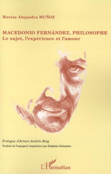 Macedonio Fernandez, philosophe ; le sujet, l'expérience et l'amour