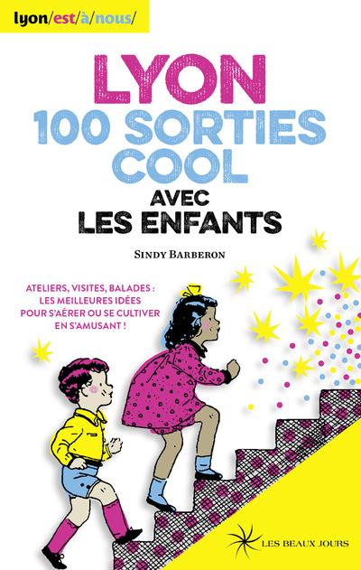 Lyon ; 100 sorties cool avec les enfants (édition 2016)