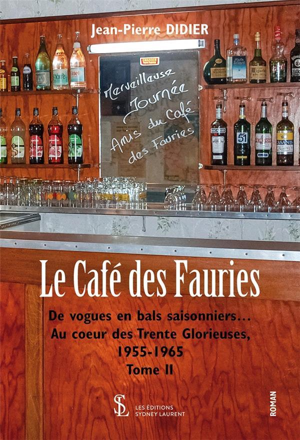 Vente Livre :                                    Le café des Fauries : de vogues en bals saisonniers... t.2 ; au coeur des Trente glorieuses,  1955-1965
- Didier Jean-Pierre                                     