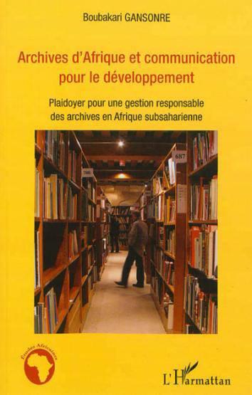 Archives d'Afrique et communication pour le développement ; plaidoyer pour une gestion responsable d