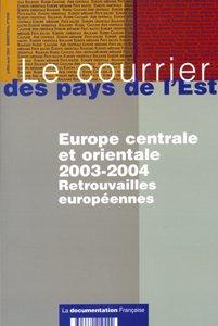 LE COURRIER DES PAYS DE L'EST N.1044 ; Europe centrale et orientale, 2003-2004 : retrouvailles europ