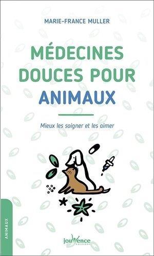 Médecines douces pour animaux ; mieux les soigner et les aimer  - Marie-France Muller  