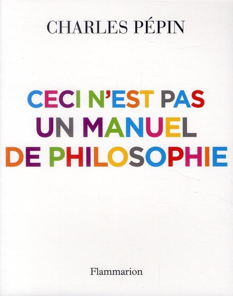 Ceci n'est pas un manuel de philosophie ; pour philosopher de 9 à 99 ans