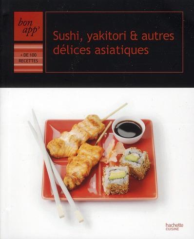 Sushis, yakitoris et autres délices asiatiques  - Collectif  