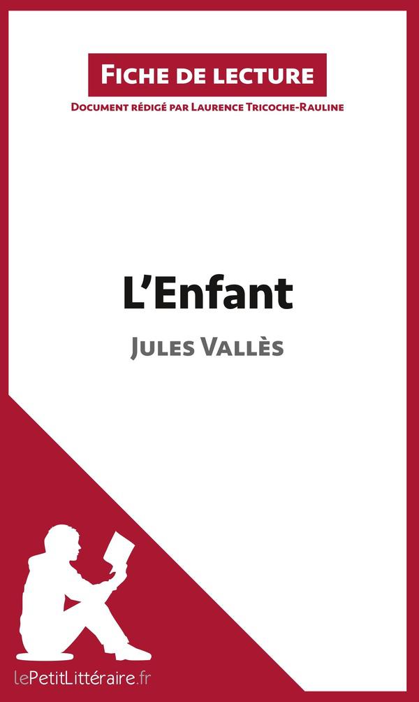 L'enfant de Jules Vallès ; analyse complète de l'Â¿uvre et résumé