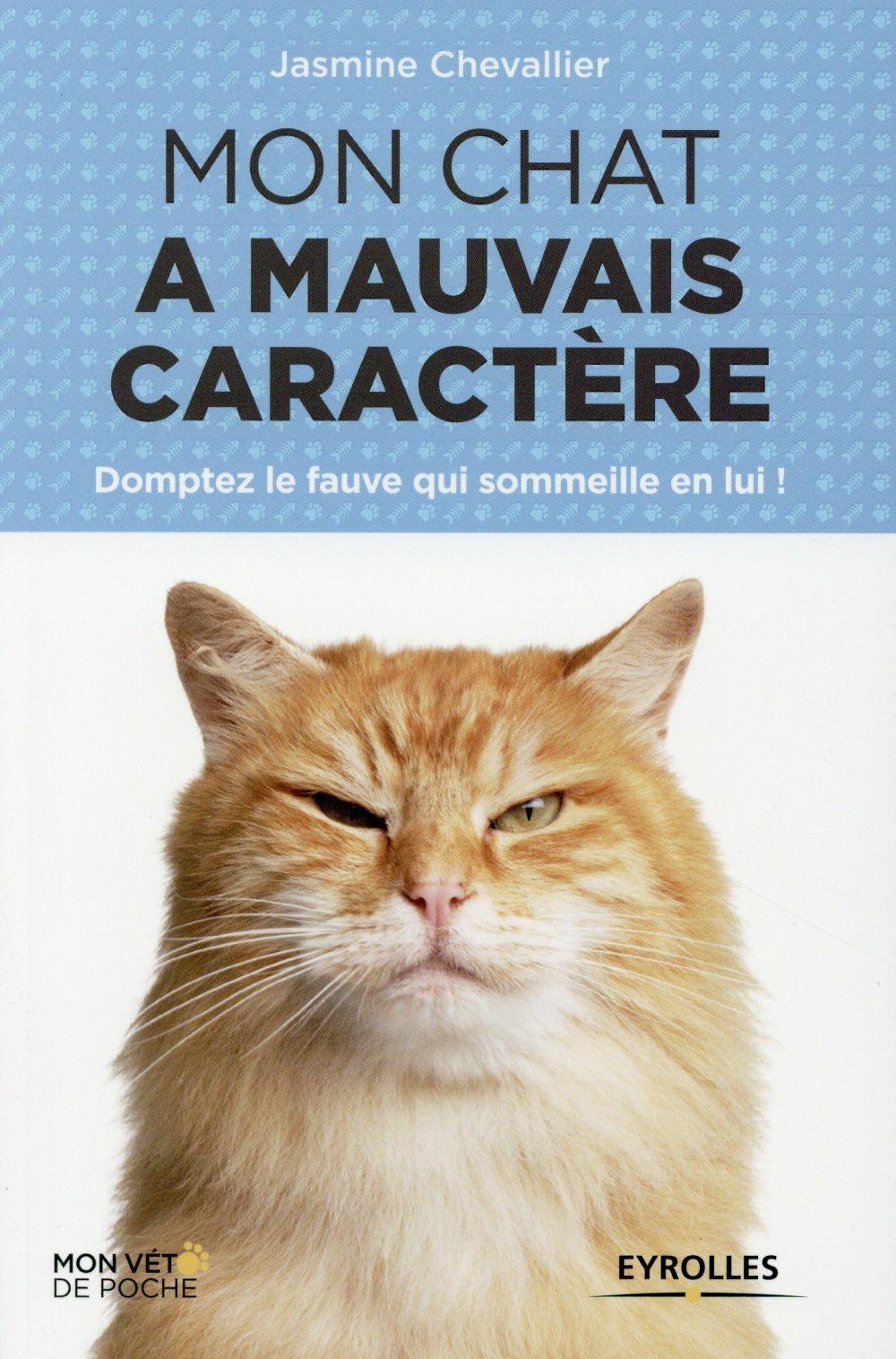 Vente Livre :                                    Mon chat a mauvais caractère ; domptez le fauve qui sommeille en lui
- Jasmine Chevallier                                     