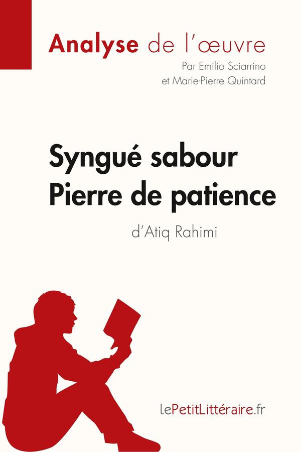 Syngué Sabour ; pierre de patience, de Atiq Rahimi ; analyse complète de l'oeuvre et résumé