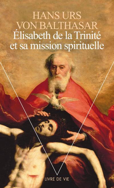 Elisabeth De La Trinite Et Sa Mission Spirituelle