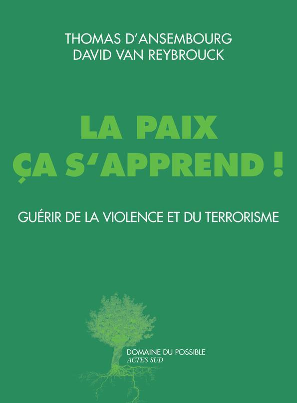Vente                                 La paix ça s'apprend! guérir de la violence et du terrorisme
                                 - David Van Reybrouck  - Thomas d'Ansembourg                                 