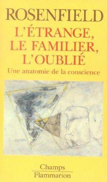 L'etrange, le familier, l'oublie - une anatomie de la conscience
